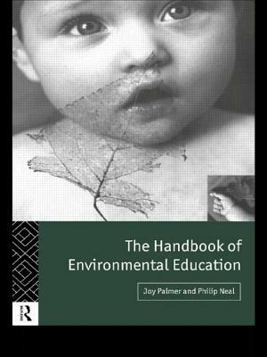 The Handbook of Environmental Education by Joy Palmer, Philip Neal