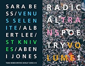 Radical Trans Poetry Volume 1 by Venus Di'Khadijah Selenite, Sara Bess, Jamie Berrout, Abeni Jones, Dahlia Saint Knives