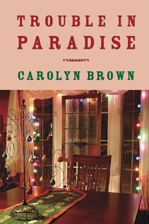 Trouble in Paradise by Carolyn Brown