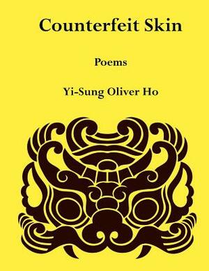 Counterfeit Skin: Poems by Yi-Sung Oliver Ho