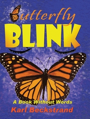 Butterfly Blink: A Book Without Words by Karl Beckstrand