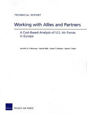 Working with Allies and Partners: A Cost-Based Analysis of U.S. Air Forces in Europe by Patrick Mills, Jennifer D. P. Moroney, David T. Orletsky