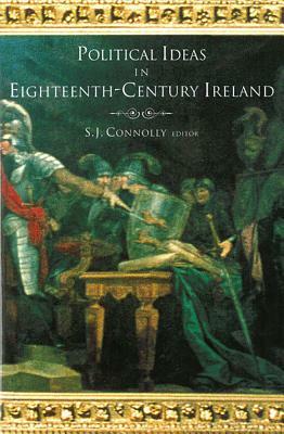 Political Ideas in Eighteenth-Century Ireland by S. J. Connolly