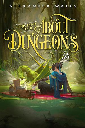 This Used to be About Dungeons by Alexander Wales