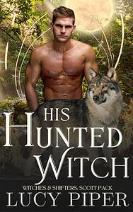 His Hunted Witch: An Enemies to Lovers Romance by Lucy Piper