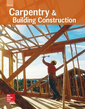 Glencoe Carpentry and Building Construction, Student Edition by McGraw-Hill