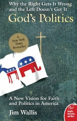 God's Politics: Why the Right Gets It Wrong and the Left Doesn't Get It by Jim Wallis