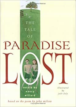 The Tale of Paradise Lost: Based on the Poem by John Milton by John Milton, Nancy Willard