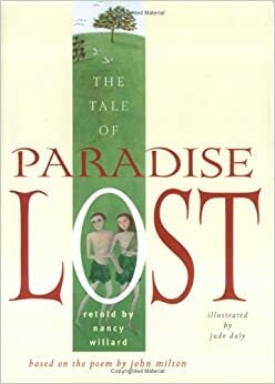 The Tale of Paradise Lost: Based on the Poem by John Milton by Nancy Willard, John Milton