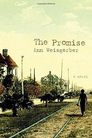 The Promise by Ann Weisgarber by Ann Weisgarber, Ann Weisgarber