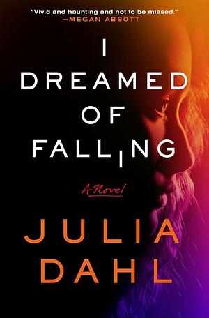 I Dreamed of Falling: A Novel by Julia Dahl, Julia Dahl