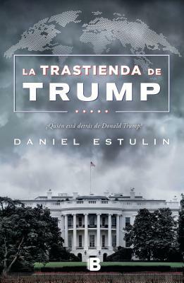 La Trastienda de Trump / Trump: Behind the Scenes by Daniel Estulin