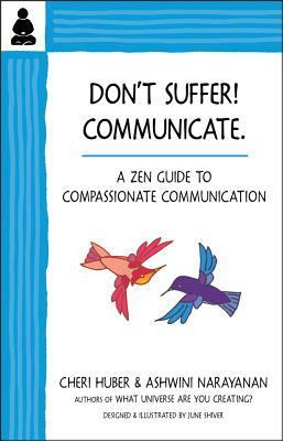 Don't Suffer, Communicate!: A Zen Guide to Compassionate Communication by Ashwini Narayanan, Cheri Huber
