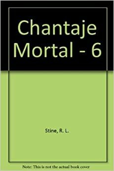 Chantaje Mortal - 6 by R.L. Stine