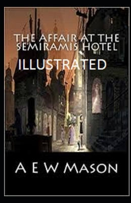 The Affair at the Semiramis Hotel Illustrated by A.E.W. Mason