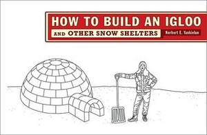 How to Build an Igloo: And Other Snow Shelters by Norbert E. Yankielun
