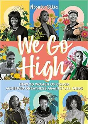 We Go High: How 30 Women of Colour Achieved Greatness against all Odds by Natasha Cunningham, Nicole Ellis