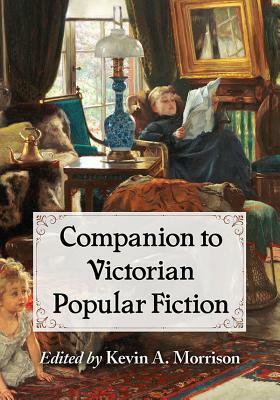 Companion to Victorian Popular Fiction by Jacqueline H. Harris, Kevin A. Morrison