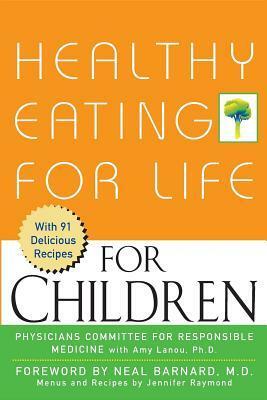 Healthy Eating for Life for Children by Amy Lanou, Physicians Committee for Responsible Medicine, Neal D. Barnard