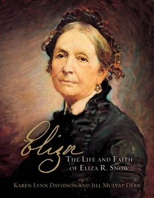 Eliza, The Life and Faith of Eliza R. Snow by Jill Mulvay Derr, Karen Lynn Davidson