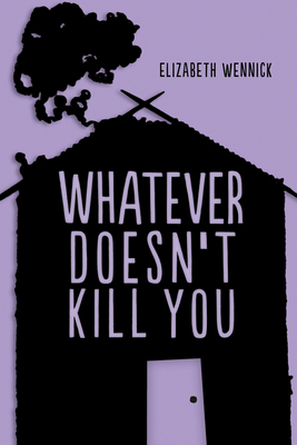 Whatever Doesn't Kill You by Elizabeth Wennick