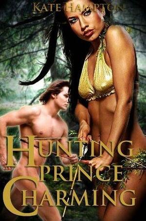 Hunting Prince Charming by Kate Hampton, Alice Sorbet (Editor)