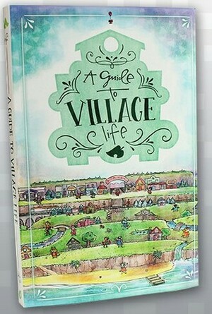 A Guide to Village Life by Kari Fry