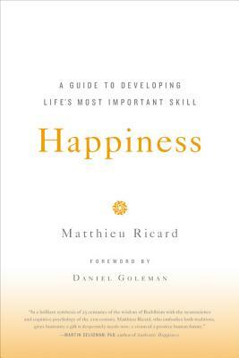 Happiness: A Guide to Developing Life's Most Important Skill by Matthieu Ricard