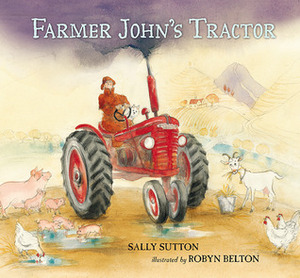 Farmer John's Tractor by Sally Sutton, Robyn Belton