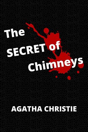 The Secret of Chimneys: 1925 Complete Book. By Agatha Christie. Annotated by Agatha Christie, Agatha Christie