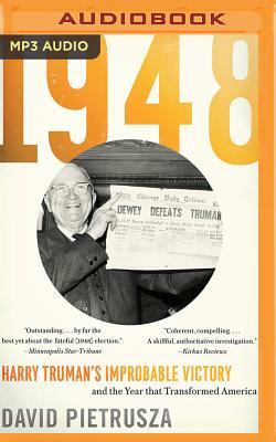 1948: Harry Truman's Improbable Victory and the Year That Transformed America by David Pietrusza