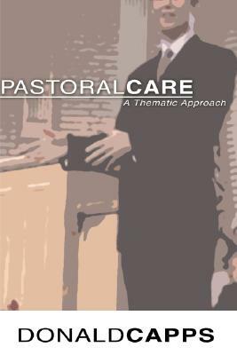 Pastoral Care: A Thematic Approach by Donald Capps