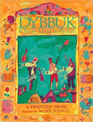 Dybbuk: A Story Made in Heaven by Francine Prose
