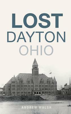 Lost Dayton, Ohio by Andrew Walsh