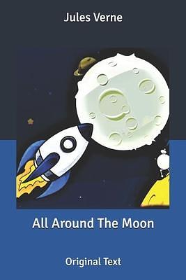 All Around The Moon: Original Text by Jules Verne, Jules Verne