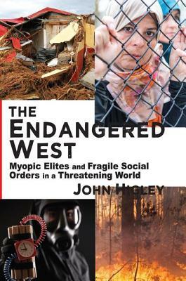 The Endangered West: Myopic Elites and Fragile Social Orders in a Threatening World by John Higley