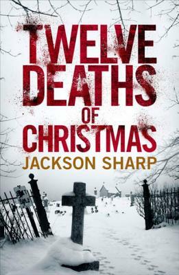 Twelve Deaths of Christmas by Jackson Sharp