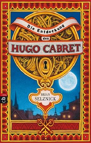 Die Entdeckung des Hugo Cabret by Brian Selznick