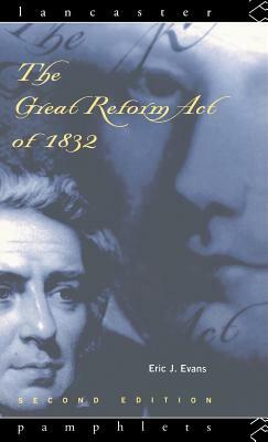 The Great Reform Act of 1832 by Eric J. Evans