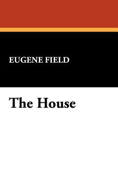 The House by Eugene Field