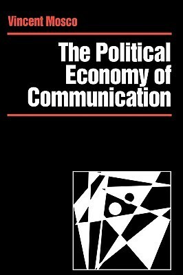 The Political Economy of Communication: Rethinking and Renewal by Vincent Mosco