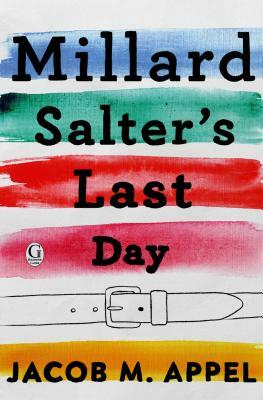 Millard Salter's Last Day by Jacob M. Appel