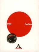 106 haiku by Raizan Konishi, Kyorai Mukai, Elena Dal Pra, Tan Taigi, Yosa Buson, Eugenio Montale, Charles Bukowski, Kobayashi Issa, Giuseppe Ungaretti, Onitsura Ueijma, Ryota Yoshikawa, Chora Miura, Kyoroku Morikawa, Masaoka Shiki, Joso Naito, Kito Takai, Gyodai Kato, Kikaku Takarai