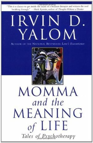 Momma and the Meaning of Life: Tales of Psychotherapy by Irvin D. Yalom