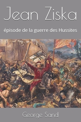 Jean Ziska: épisode de la guerre des Hussites by George Sand