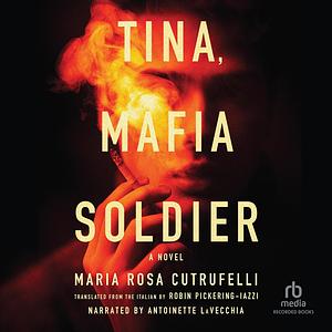 Tina, Mafia Soldier by Maria Rosa Cutrufelli