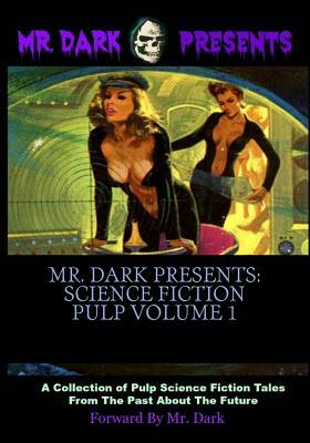 Mr. Dark Presents: Science Fiction Pulp Volume 1 by Dark