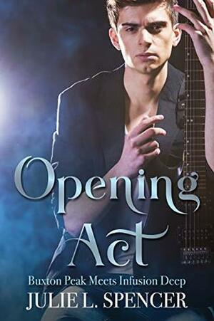 Opening Act: Buxton Peak Meets Infusion Deep: Almost a Rock Star by Julie L. Spencer, Lara Wynter
