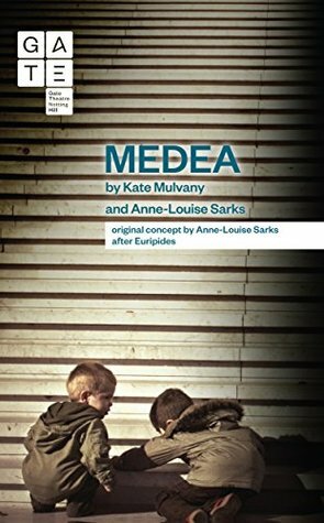 Medea: A Radical New Version from the Perspective of the Children by Kate Mulvany, Anne-Louise Sarks, Euripides