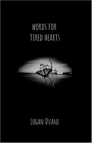 Words for Tired hearts by Logan Duane